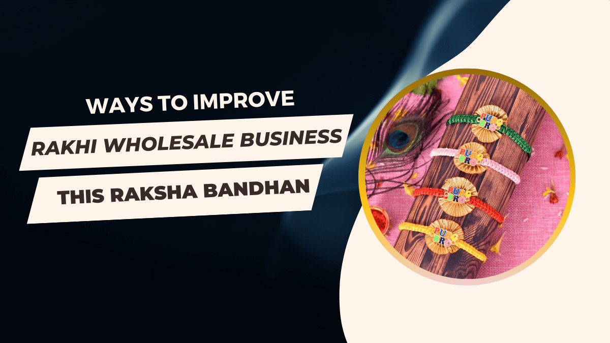 8 Ways To Improve Your Rakhi Wholesale Online Business This Raksha Bandhan